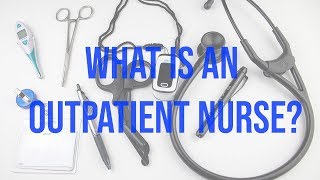 What is Outpatient Nursing and What Do They Do