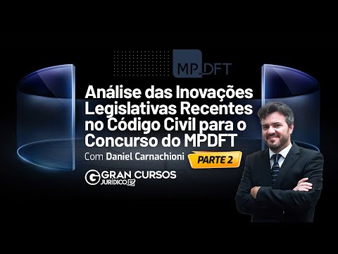 Análise das inovações legislativas recentes no Código Civil para o MPDFT com Daniel Carnacchioni