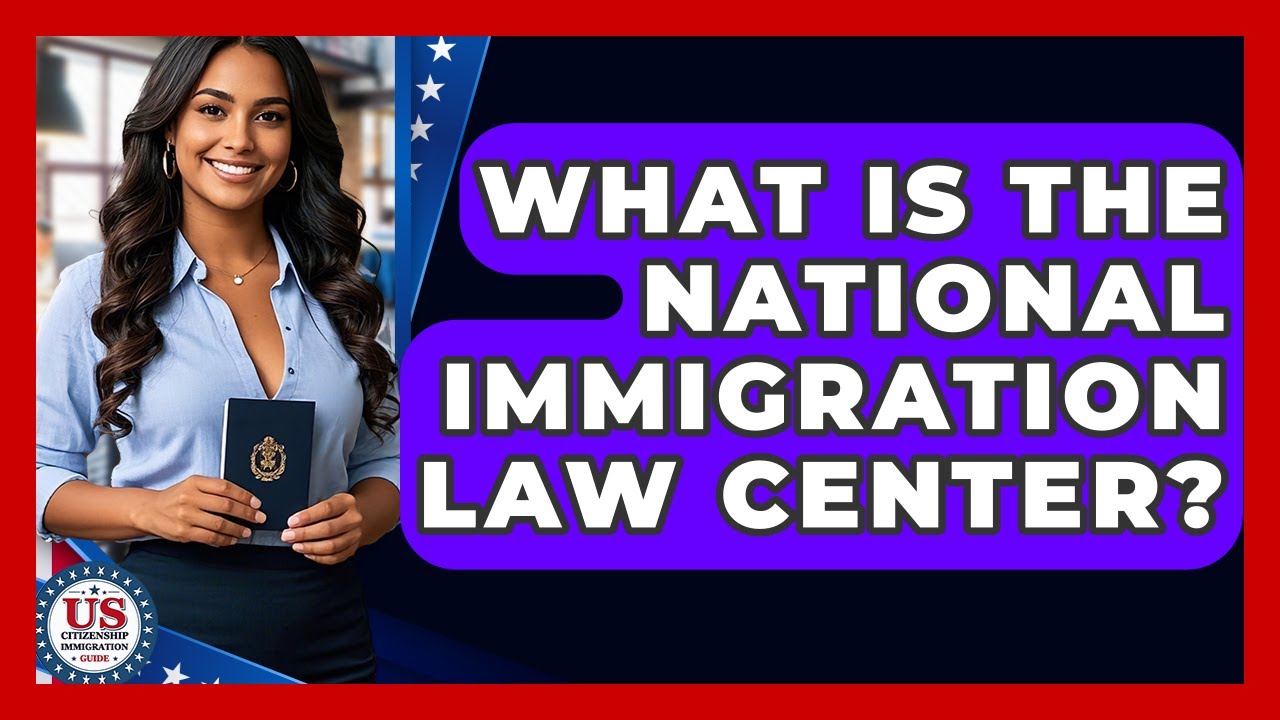 What Is The National Immigration Law Center? - US Citizenship Immigration Guide