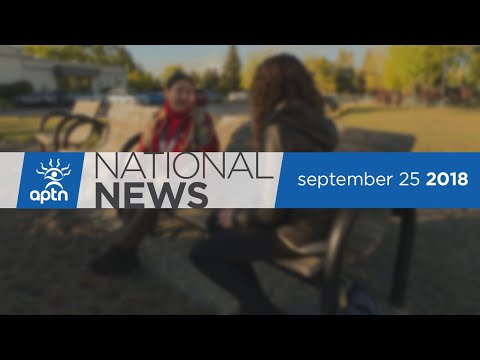 APTN National News September 25, 2018 – Strong language from NDP MP, New leader in Alberta