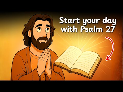 Psalm 27 Will Change Your Life - Start Your Day with This Powerful Message!
