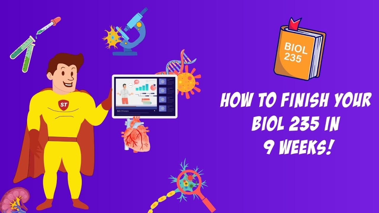 How to finish your BIO 235 in 9 weeks!