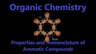 Organic Chemistry - Nomenclature and Properties of Aromatic Compounds