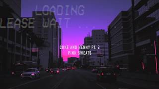 pink sweat$ - coke and henny pt. 2 (slowed + pitched)