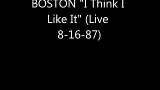 BOSTON - &quot;I Think I Like It&quot;(live 1987)