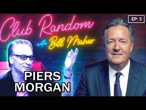 Piers Morgan | Club Random w/ Bill Maher
