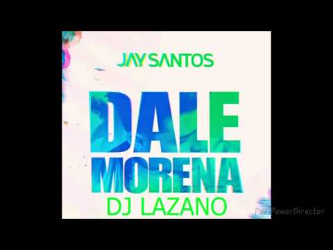 Dj lazano ft jay santos dale morena 2015 edition