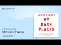 My Dark Places: A True Crime Autobiography by James Ellroy · Audiobook preview