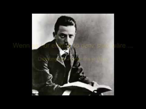 Rainer Maria Rilke "Wenn es nur einmal so ganz stille wäre ..."