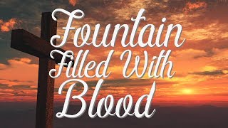 There Is a Fountain Filled With Blood Drawn from Immanuel’s Veins - Hymn With Lyrics