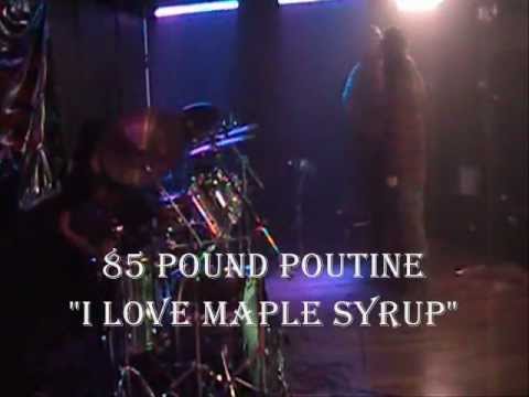 85 POUND POUTINE - I Love Maple Syrup (OFFICIAL VIDEO)