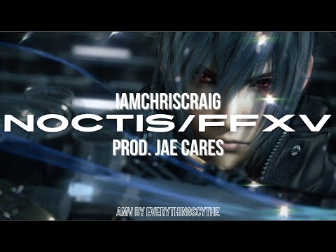 IAMCHRISCRAIG - "noctis/ffxv." [Final Fantasy XV AMV]
