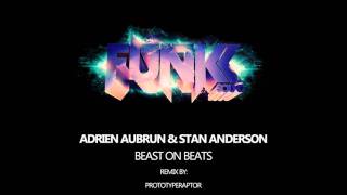 Adrien Aubrun & Stan Anderson - Beast On Beats (PrototypeRaptor Remix)