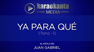 Karaokanta - Juan Gabriel - Ya para qué - ( Tono -1 )