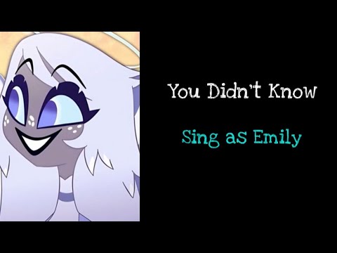 “You Didn’t Know” but you’re Emily! (Emmy! E? Whatever you want HAH-)