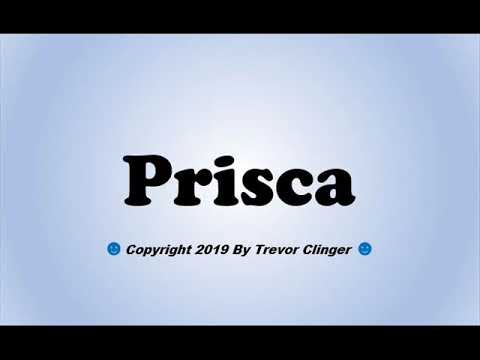 How To Pronounce Prisca
