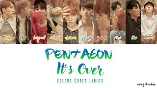 Pentagon - It's Over + Colour Coded Lyrics; Han/Rom/Eng