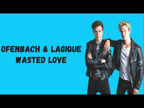 Ofenbach feat  Lagique - Wasted Love Lyrics