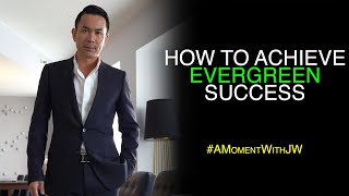 A Moment With JW | How To Achieve Evergreen Success
