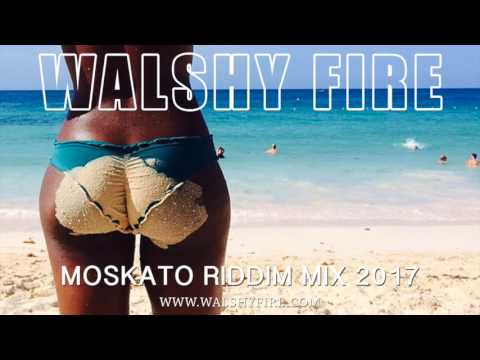 Walshy Fire Presents:  Moskato Riddim Mix 2017