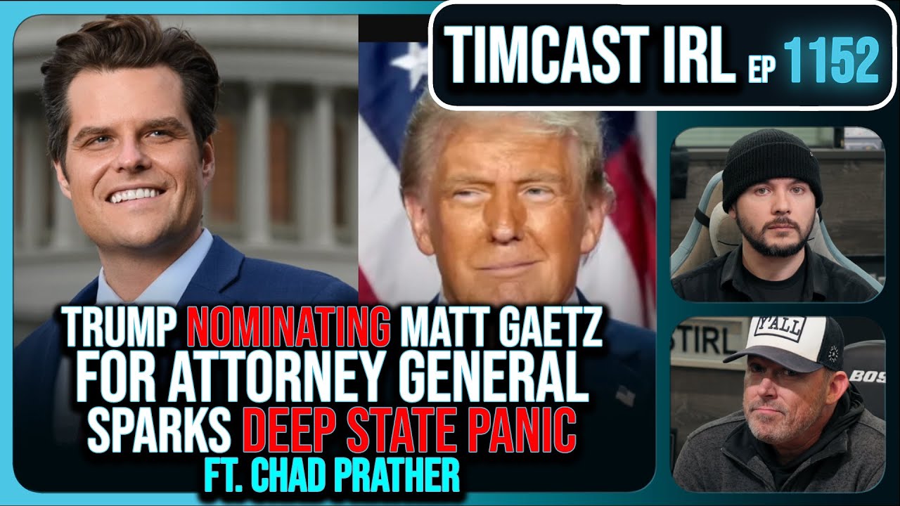 Trump DROPS NUKE With Matt Gaetz AG Nomination, Deep State IN PANIC w/Chad Prather | Timcast IRL
