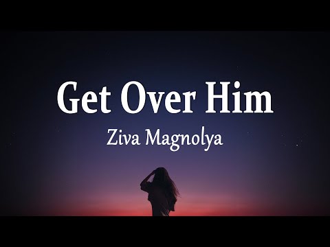 Ziva Magnolya - Get Over Him (Lyrics)