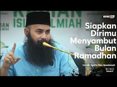 PERSIAPKAN DIRIMU MENYAMBUT BULAN RAMADHAN | Ustadz Syafiq Riza Basalamah