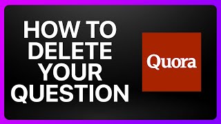 How To Delete Your Question On Quora Tutorial