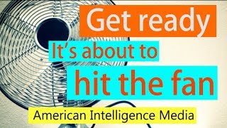 It is getting ready to hit the fan