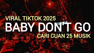 Download lagu DJ BREAKBEAT BABY DON'T GO - VIRAL REMIX - CARI CUAN 25 MUSIK mp3
