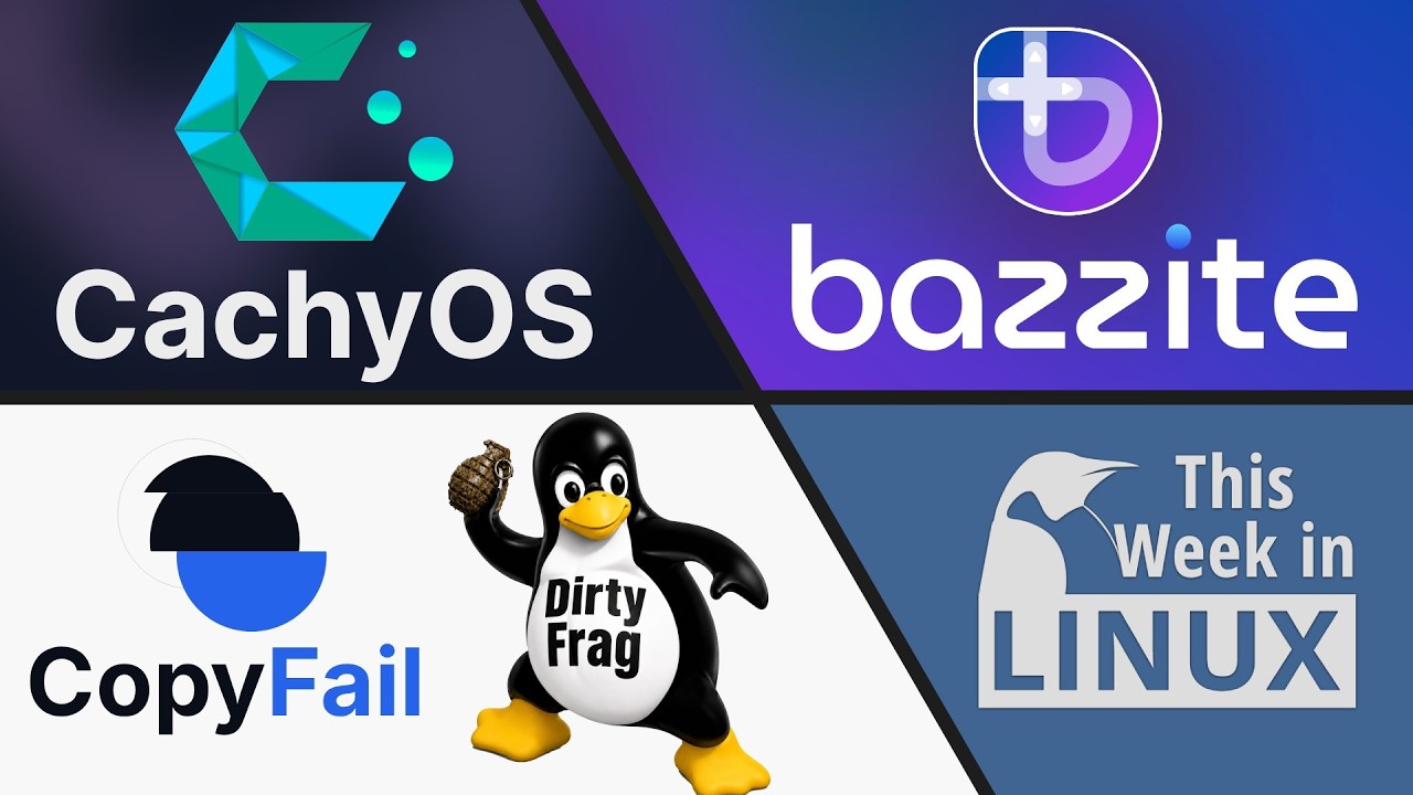 Copy Fail & Dirty Frag, Bazzite 44, CachyOS, Arch Linux & more Linux news