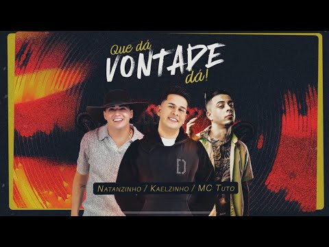 QUE DA VONTADE DÁ - Kaelzinho ​@NatanzinhoLimaOficial @mctuto_