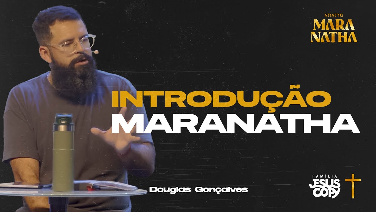 INTRODUÇÃO MARANATHA | SÉRIE MARANATHA | Douglas Gonçalves