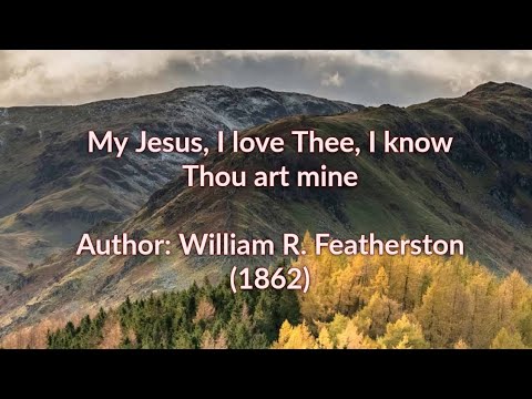 My Jesus I Love Thee, I know Thou art mine.