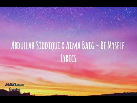Abdullah Siddiqui x Aima Baig - Be Myself (lyrics)
