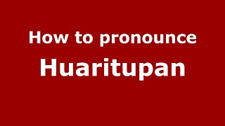 How to pronounce Huaritupan