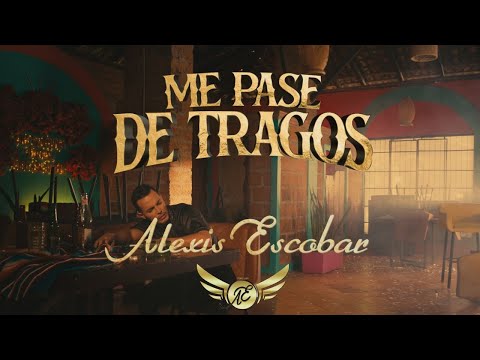 Me Pase de Tragos -  Alexis Escobar (Video Oficial)
