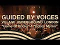 Guided By Voices - "Game Of Pricks" & "Echos Myron" Village Underground June 6 2019