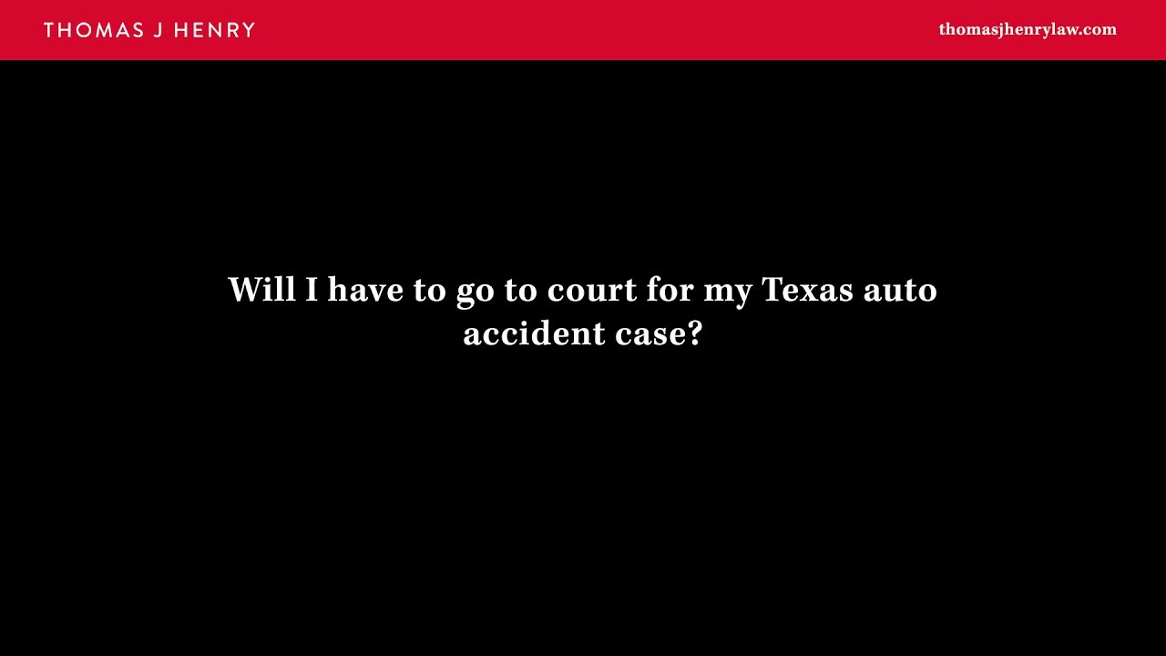 Will I Have to Go to Court for My Texas Auto Accident Case?