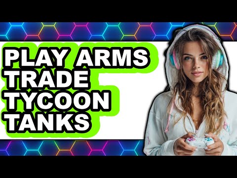 How to Play Arms Trade Tycoon Tanks 2025 - Full Guide