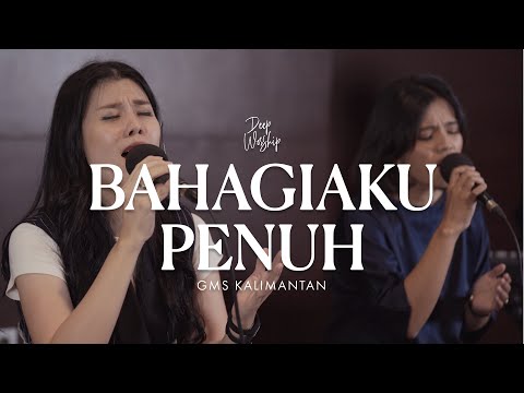 Deep Worship | BAHAGIAKU PENUH - GMS Kalimantan