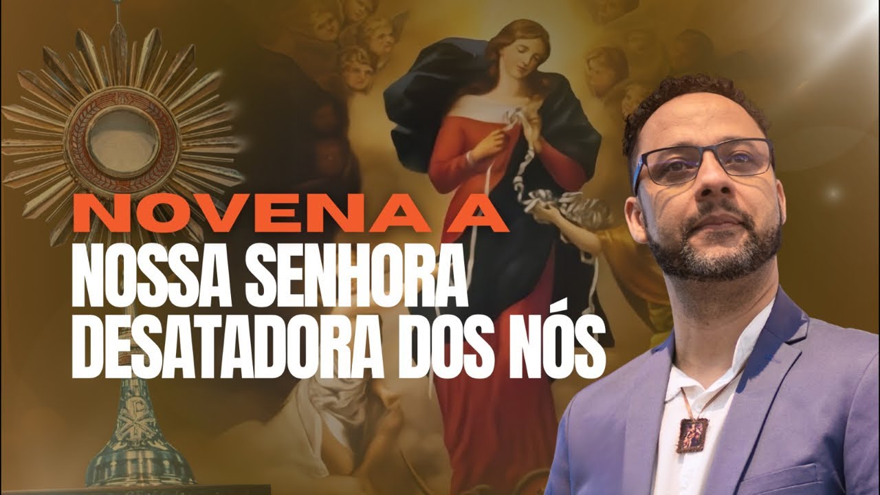 NOVENA A NOSSA SENHORA DESATADORA DOS NÓS COM ADORAÇÃO AO SANTÍSSIMA SACRAMENTO