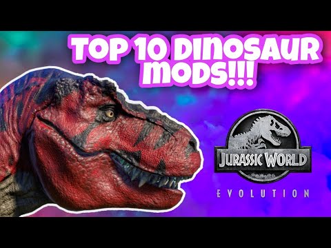THE TOP 10 BEST DINOSAUR MODS - JURASSIC WORLD EVOLUTION