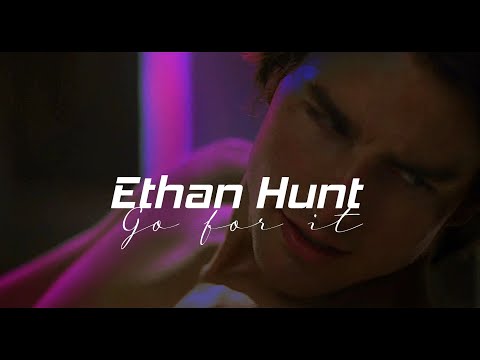 Ethan Hunt / Go for it / Mission Impossible