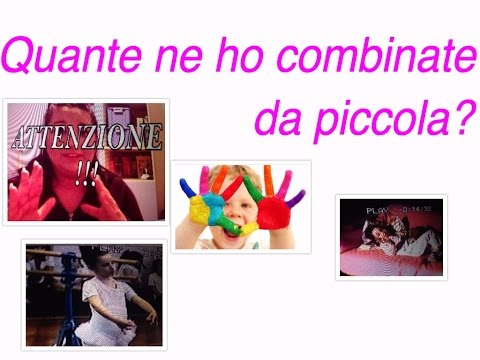 Quante ne ho combinate da piccola?