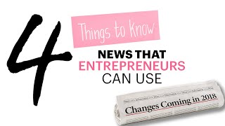 4 Things to Know: News that Entrepreneurs Can Use