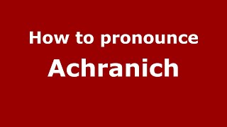 How to pronounce Achranich