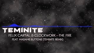[Dubstep] Felix Cartal &amp; Clockwork feat. Madame Buttons - The Fire (Teminite remix)