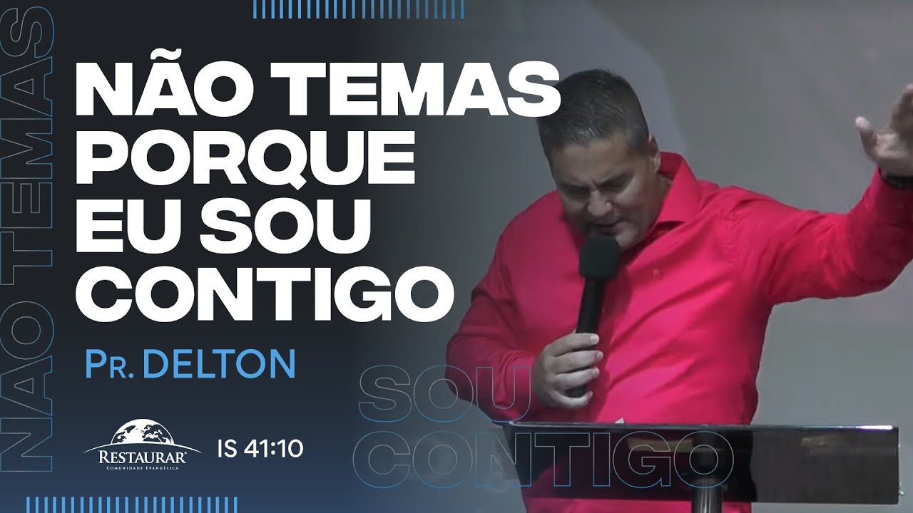"NÃO TEMAS, PORQUE EU SOU CONTIGO" - Pastor Delton