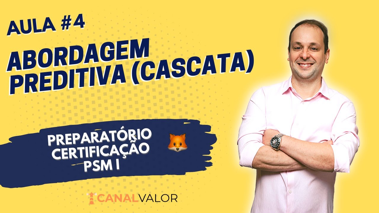 ABORDAGEM PREDITIVA (CASCATA) | AULA #4 | PREPARATÓRIO PARA CERTIFICAÇÃO PSM I